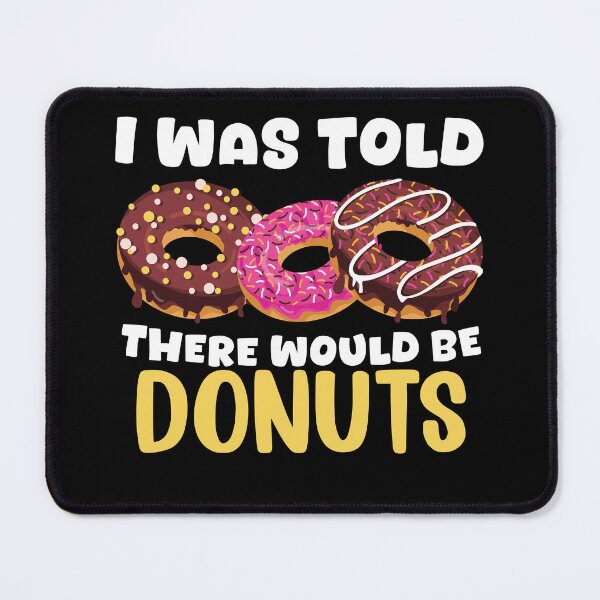 Item preview, I Was Told There Would Be Donuts Doughnut Dessert designed and sold by DoodleUrban.