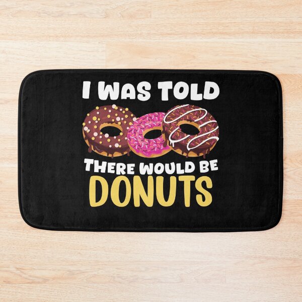Item preview, I Was Told There Would Be Donuts Doughnut Dessert designed and sold by DoodleUrban.