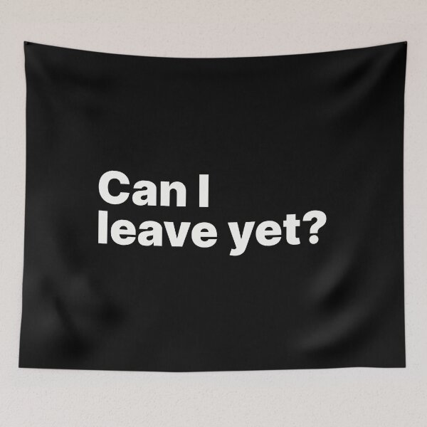 Item preview, Can I leave yet? | White text designed and sold by ThingsOnTees.