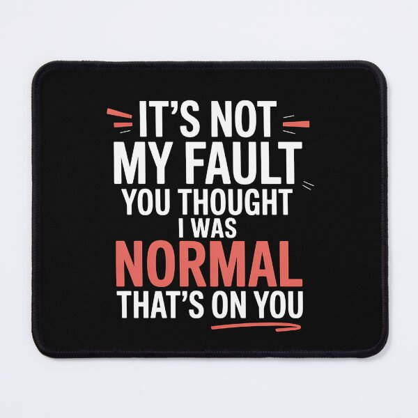 Item preview, It's Not My Fault You Thought I Was Normal That's On You - The perfect gift for anyone with a sense of humor who proudly embraces their uniqueness. designed and sold by ZyziowskyArt.