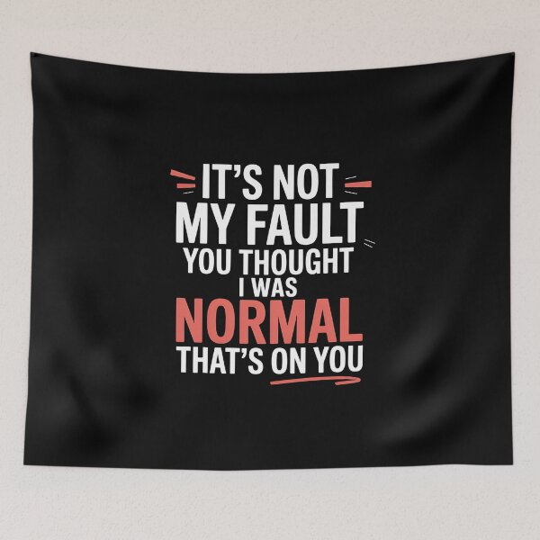 Item preview, It's Not My Fault You Thought I Was Normal That's On You - The perfect gift for anyone with a sense of humor who proudly embraces their uniqueness. designed and sold by ZyziowskyArt.