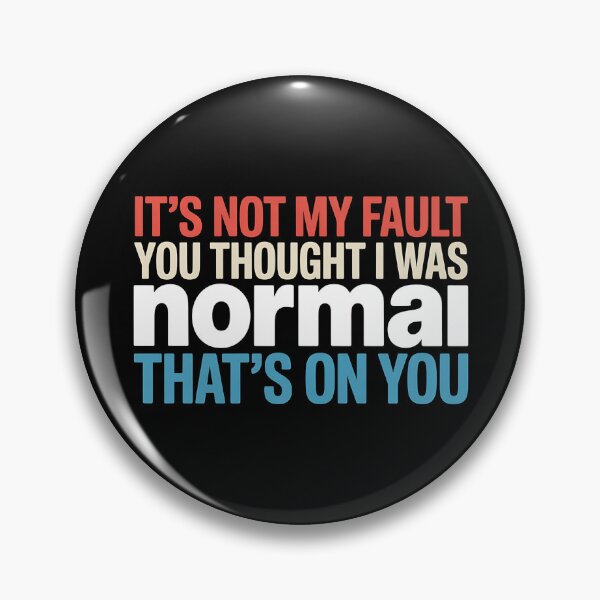 Item preview, It's Not My Fault You Thought I Was Normal That's On You - The perfect gift for anyone with a sense of humor who proudly embraces their uniqueness. designed and sold by ZyziowskyArt.
