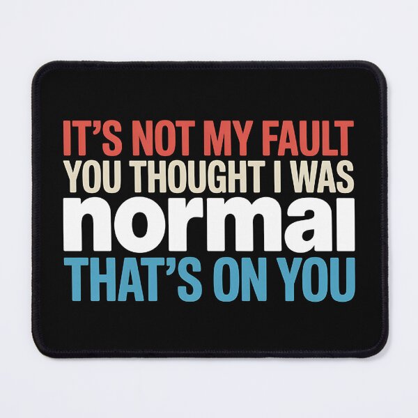 Item preview, It's Not My Fault You Thought I Was Normal That's On You - The perfect gift for anyone with a sense of humor who proudly embraces their uniqueness. designed and sold by ZyziowskyArt.