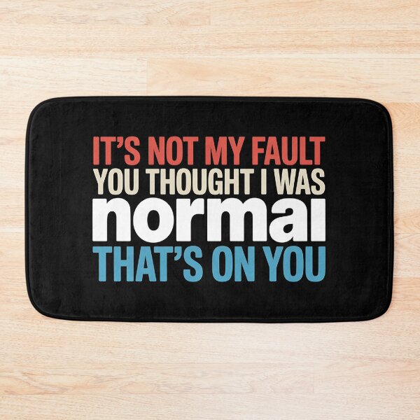 Item preview, It's Not My Fault You Thought I Was Normal That's On You - The perfect gift for anyone with a sense of humor who proudly embraces their uniqueness. designed and sold by ZyziowskyArt.