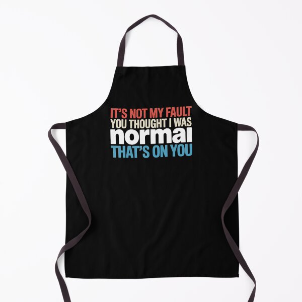 Item preview, It's Not My Fault You Thought I Was Normal That's On You - The perfect gift for anyone with a sense of humor who proudly embraces their uniqueness. designed and sold by ZyziowskyArt.