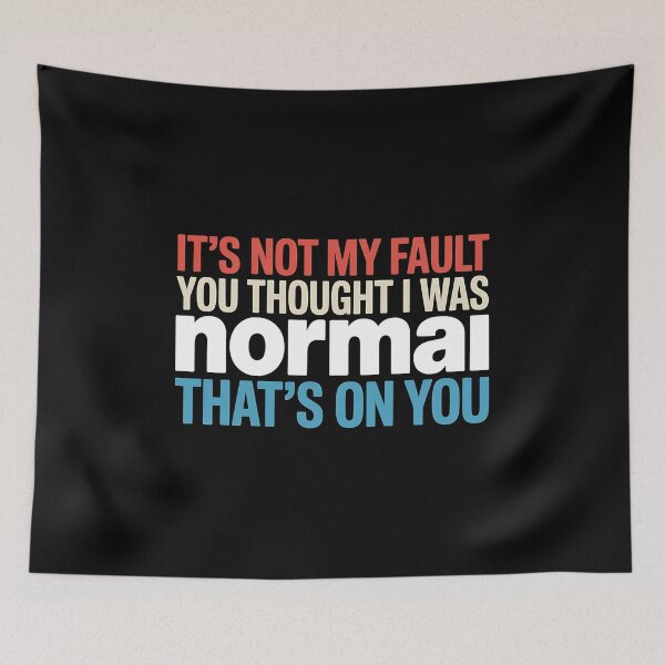 Item preview, It's Not My Fault You Thought I Was Normal That's On You - The perfect gift for anyone with a sense of humor who proudly embraces their uniqueness. designed and sold by ZyziowskyArt.