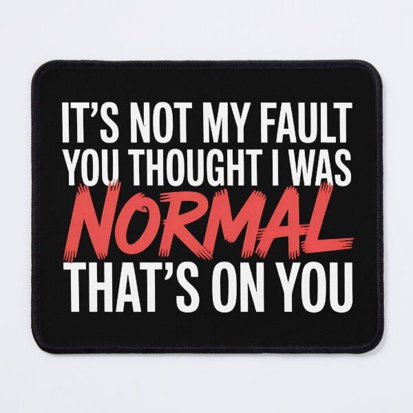 Item preview, It's Not My Fault You Thought I Was Normal That's On You - The perfect gift for anyone with a sense of humor who proudly embraces their uniqueness. designed and sold by ZyziowskyArt.