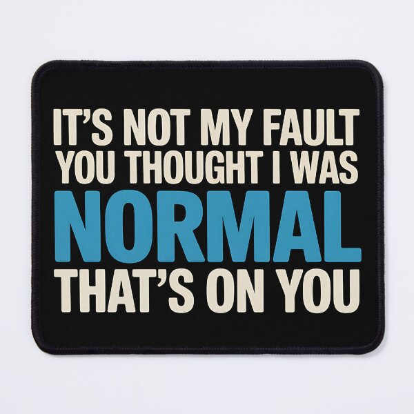 Item preview, It's Not My Fault You Thought I Was Normal That's On You - The perfect gift for anyone with a sense of humor who proudly embraces their uniqueness. designed and sold by ZyziowskyArt.