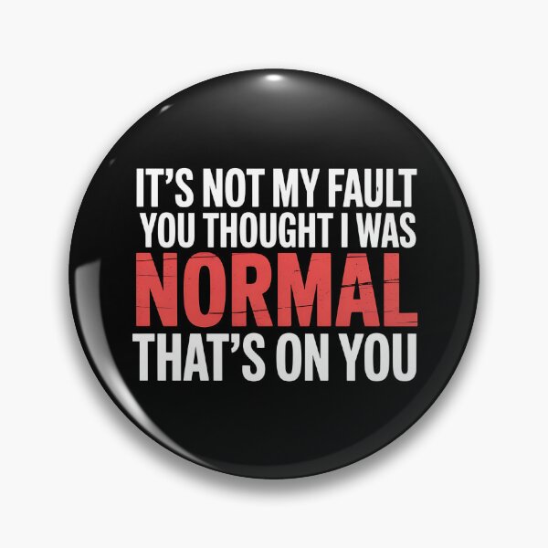 Item preview, It's Not My Fault You Thought I Was Normal That's On You - The perfect gift for anyone with a sense of humor who proudly embraces their uniqueness. designed and sold by ZyziowskyArt.