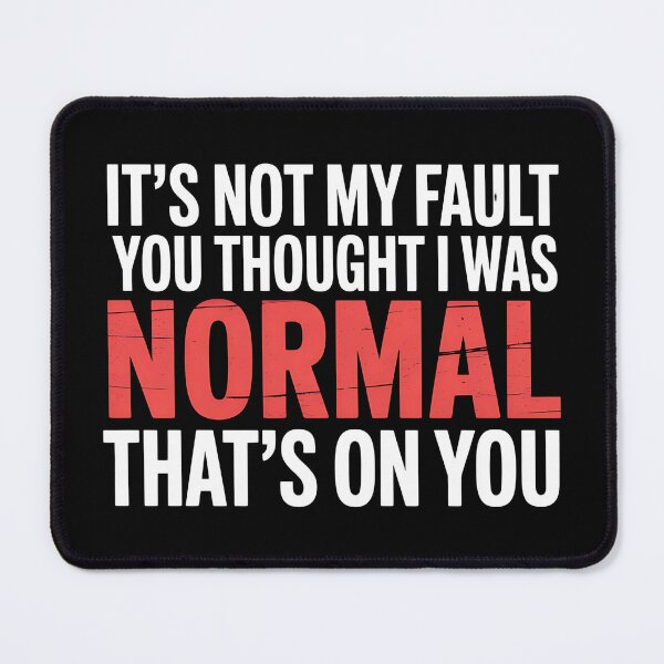 Item preview, It's Not My Fault You Thought I Was Normal That's On You - The perfect gift for anyone with a sense of humor who proudly embraces their uniqueness. designed and sold by ZyziowskyArt.