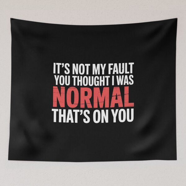 Item preview, It's Not My Fault You Thought I Was Normal That's On You - The perfect gift for anyone with a sense of humor who proudly embraces their uniqueness. designed and sold by ZyziowskyArt.