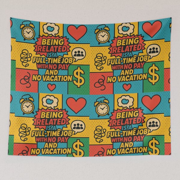 Item preview, Being related is a full-time job with no pay and no vacation. designed and sold by Nat-Rio.