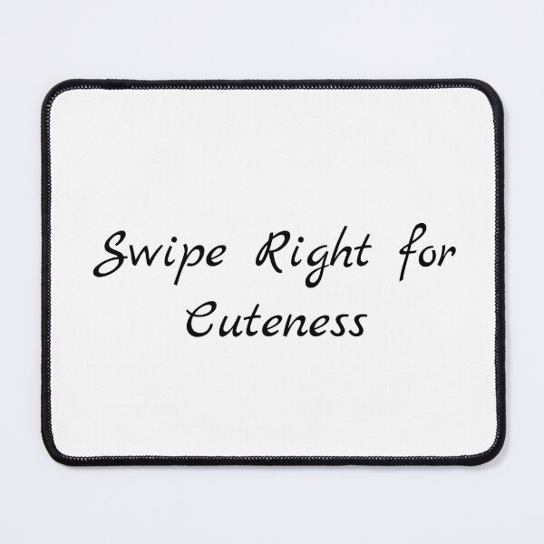 Item preview, Swipe Right for Cuteness designed and sold by Ninjacatoff.