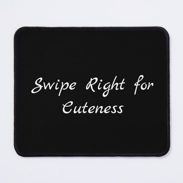 Item preview, Swipe Right for Cuteness designed and sold by Ninjacatoff.