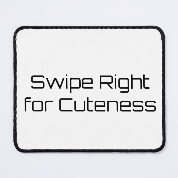 Item preview, Swipe Right for Cuteness designed and sold by Ninjacatoff.