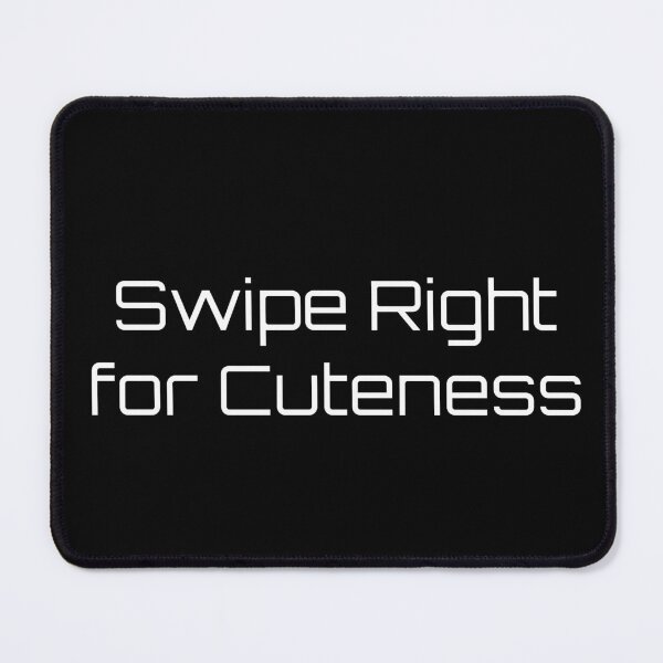 Item preview, Swipe Right for Cuteness designed and sold by Ninjacatoff.
