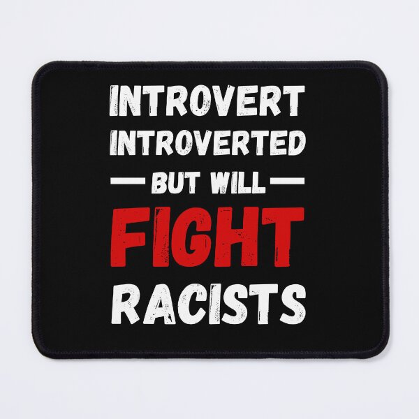 Item preview, Introvert But Will Fight Racists designed and sold by StanSitk.