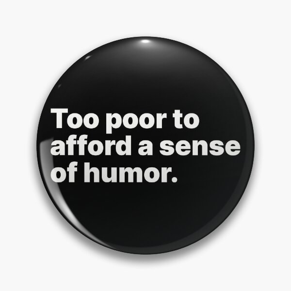 Item preview, Too poor to afford a sense of humor | White text designed and sold by ThingsOnTees.