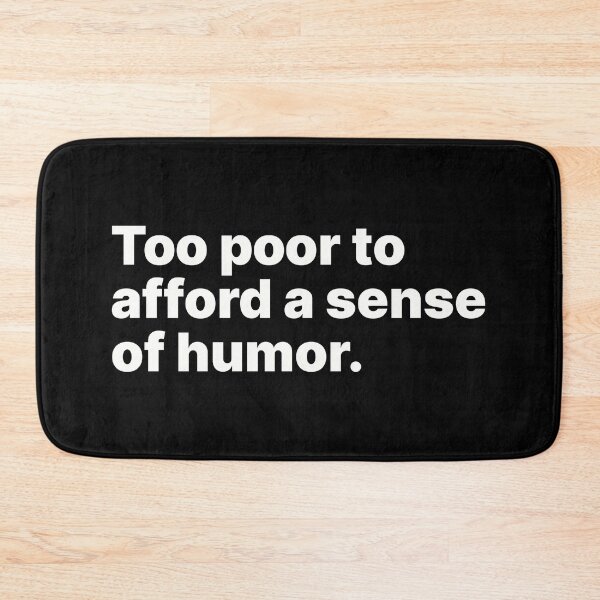 Item preview, Too poor to afford a sense of humor | White text designed and sold by ThingsOnTees.