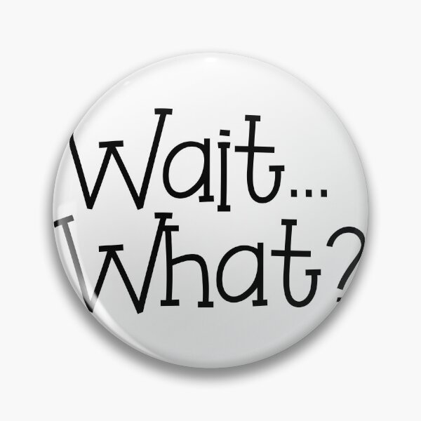 Item preview, Wait... What? designed and sold by Persnicketee.