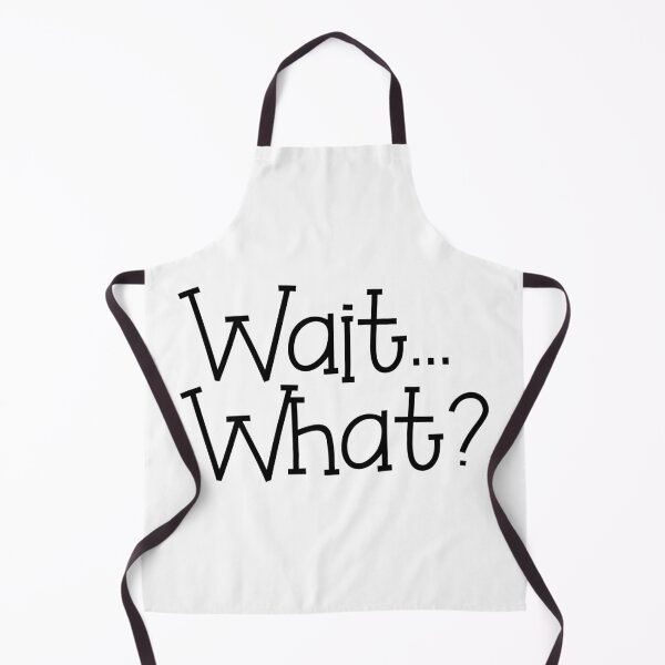 Item preview, Wait... What? designed and sold by Persnicketee.