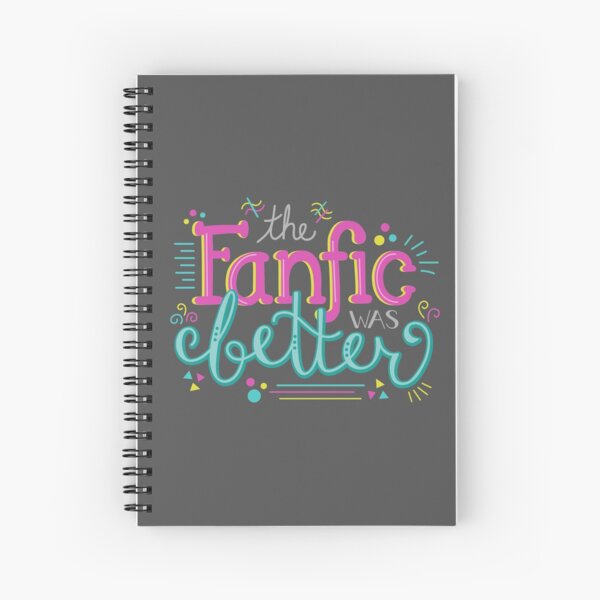 The Fanfic was Better Spiral Notebook