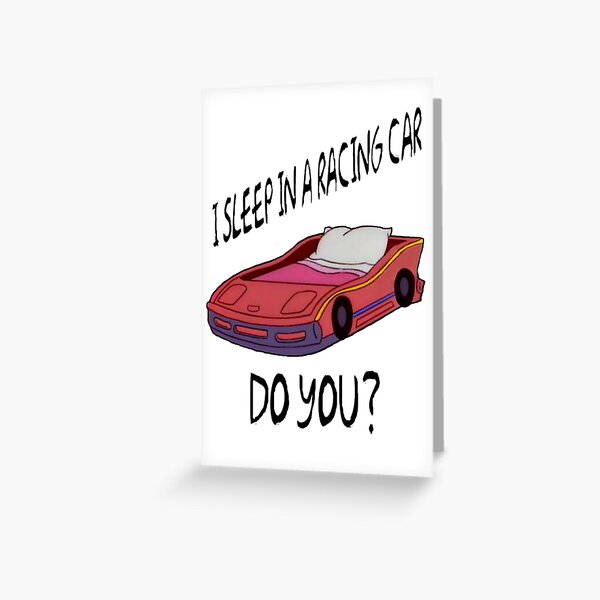 I Sleep In A Racing Car Greeting Card