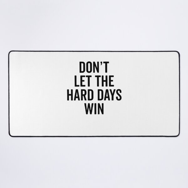 Item preview, Don’t Let The Hard Days Win designed and sold by Frank Ring.