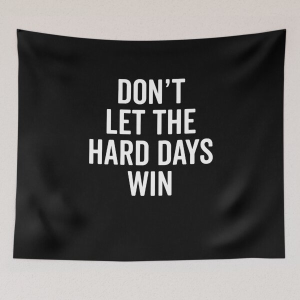 Item preview, Don’t Let The Hard Days Win designed and sold by Frank Ring.