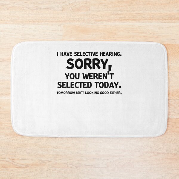 Item preview, I Have Selective Hearing Sorry You Weren’t Selected Today designed and sold by Frank Ring.