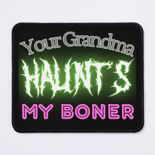Item preview, your grandma haunts my boner funny t shirt challenge designed and sold by Alyn8.