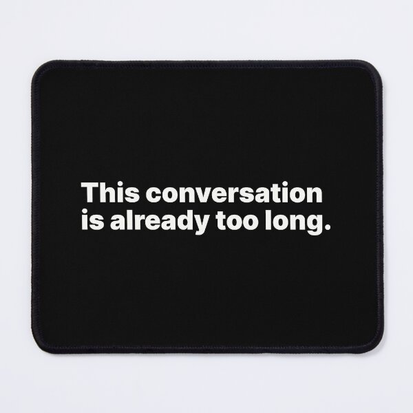 Item preview, This conversation is already too long | White text designed and sold by ThingsOnTees.