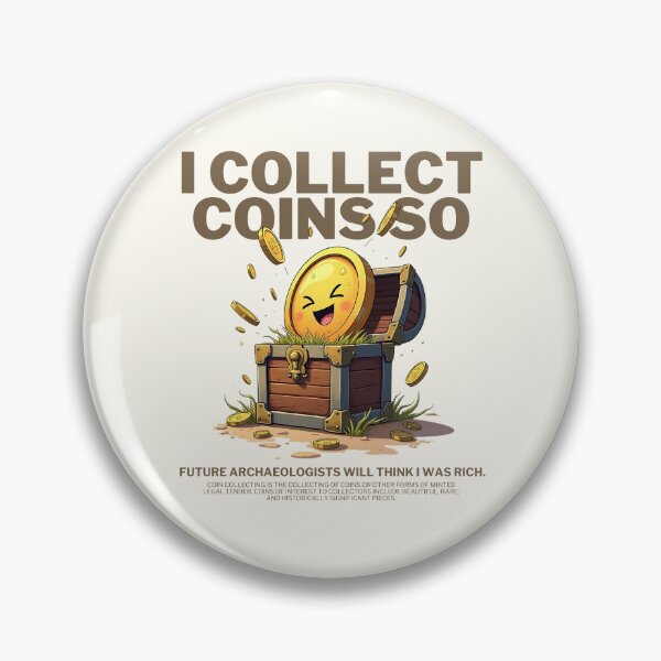Item preview, I collect coin so future achaeologists will think I was rich designed and sold by Peerless-Prime.