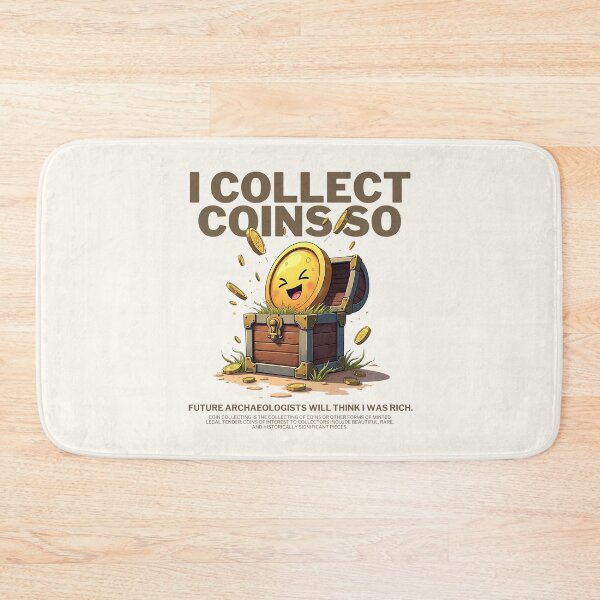 Item preview, I collect coin so future achaeologists will think I was rich designed and sold by Peerless-Prime.