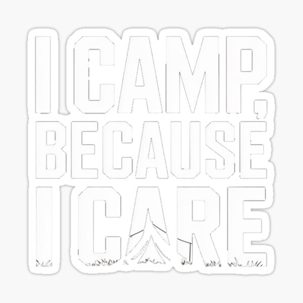 Item preview, I Camp, Because I Care - Nature Lover Outdoor Adventure designed and sold by Campology.