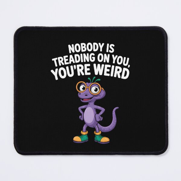 Item preview, Nobody Is Treading On You, You're Weird designed and sold by box-artshop.