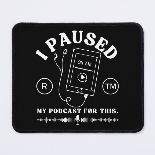 Item preview, I pause my podcast for this designed and sold by Peerless-Prime.