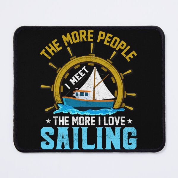 Item preview, Funny Sailing Quote Shirt The More People I Meet the More I Love Sailing designed and sold by BogskyShop.