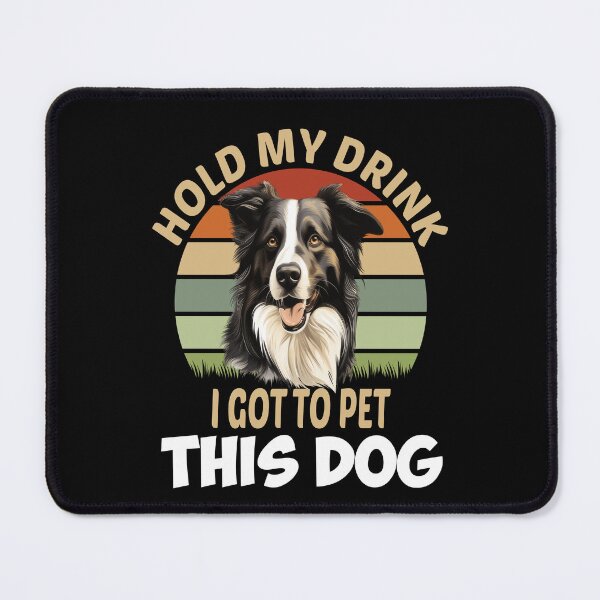 Item preview, Border Collie Dog Owner Hold My Drink I Got To Pet This Dog designed and sold by fantasticdesign.