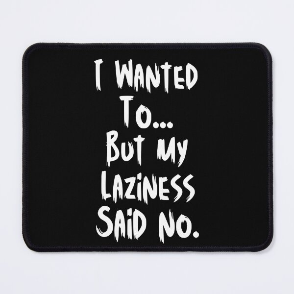 Item preview, Laziness Said No – Funny Procrastination Quote designed and sold by Karim-Karem.