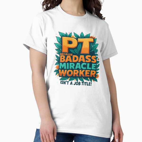 Item preview, Physical Therapist Because Badass Miracle Worker Isn't A Job Title! designed and sold by TeesYouWant.