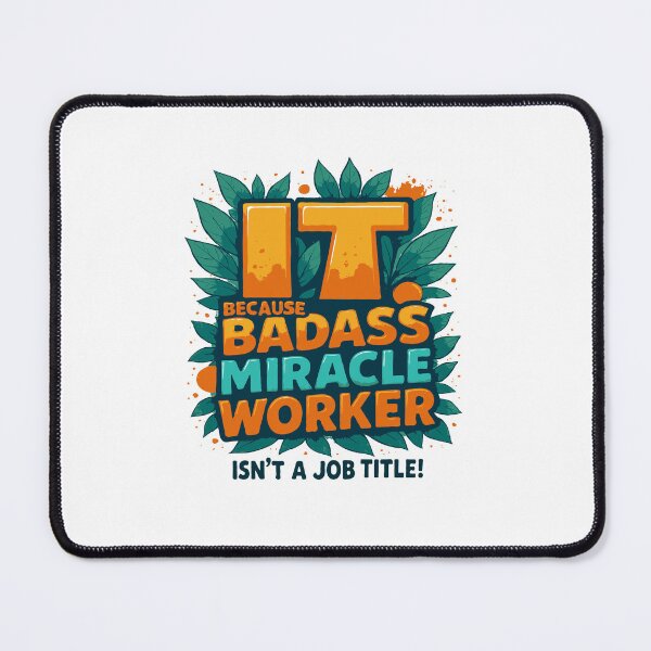 Item preview, IT Because Badass Miracle Worker Isn't A Job Title! designed and sold by TeesYouWant.