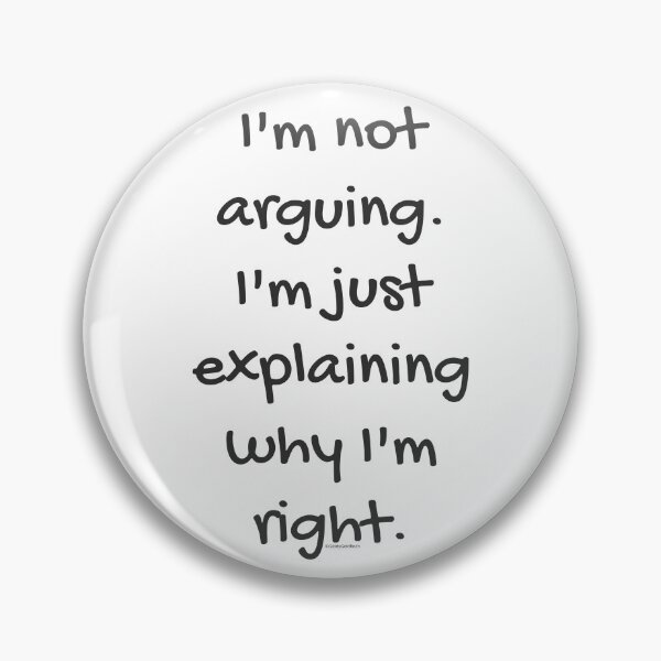Item preview, I'm not arguing I'm just explaining why I'm right designed and sold by giddygoldfinch.
