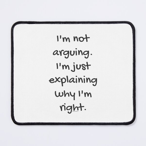 Item preview, I'm not arguing I'm just explaining why I'm right designed and sold by giddygoldfinch.