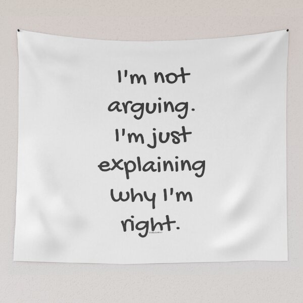 Item preview, I'm not arguing I'm just explaining why I'm right designed and sold by giddygoldfinch.