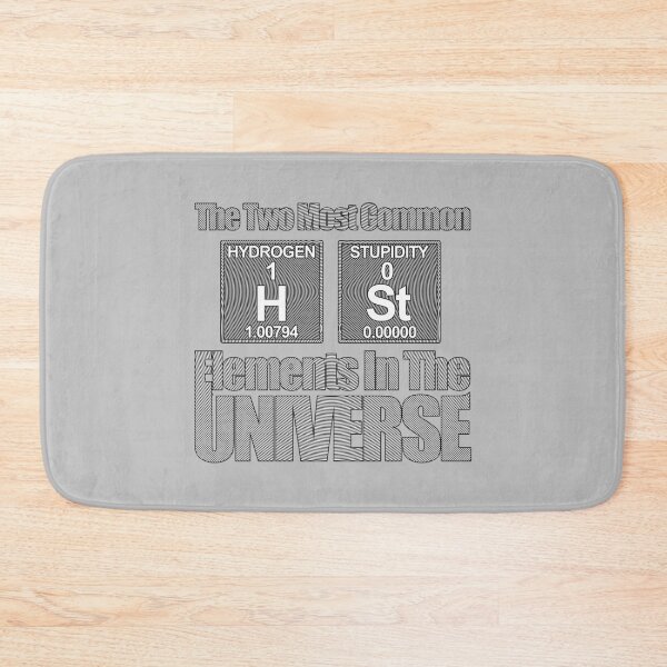 Item preview, Two The Most Common Elements in the Universe - Hydrogen and Stupidity designed and sold by Bearded Jester Designs.