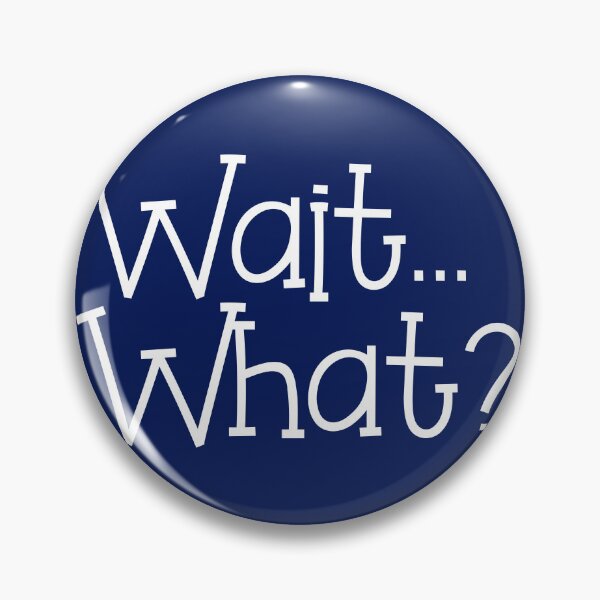 Item preview, Wait... What? designed and sold by Persnicketee.