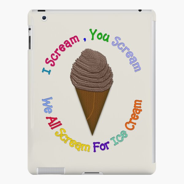 I Scream You Scream, We All Scream For Ice Cream - CREAM iPad Case & Skin  for Sale by Lallinda