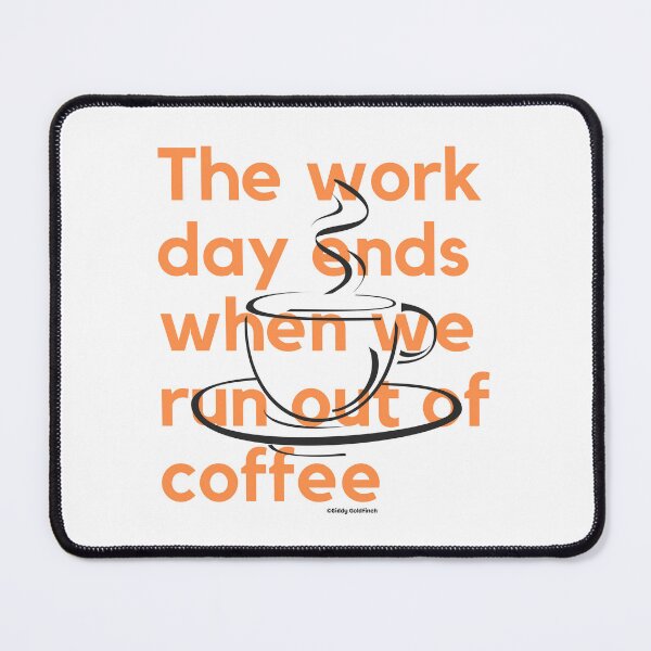 Item preview, The day ends when we run out of coffee Shirt designed and sold by giddygoldfinch.