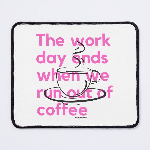 Item preview, The day ends when we run out of coffee Shirt designed and sold by giddygoldfinch.